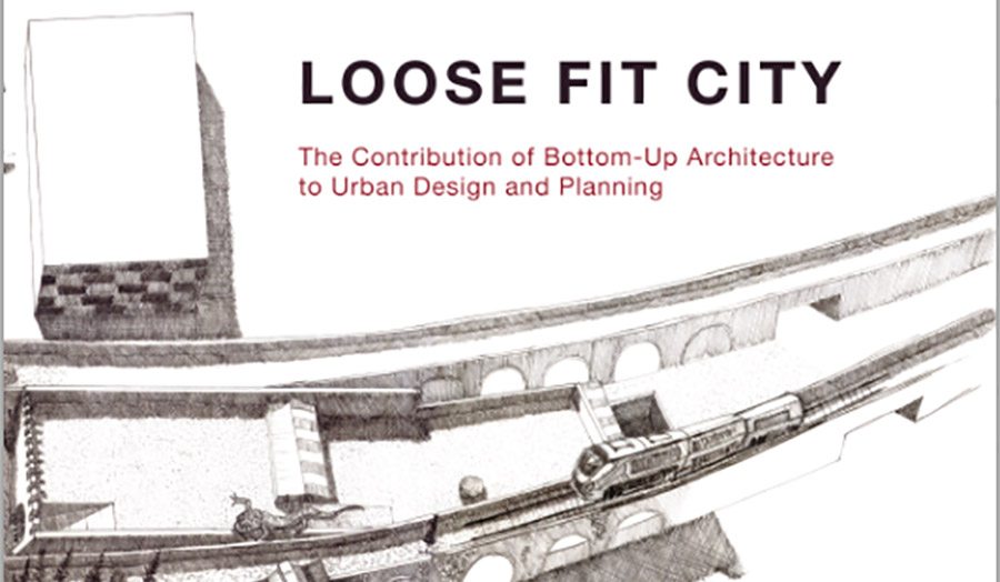 Cover of Loose Fit City: The Contribution of Bottom-Up Architecture to Urban Design and Planning