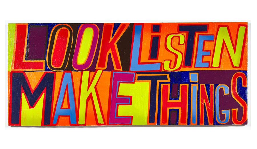 artwork reading Look Listen Make Things in bright colours