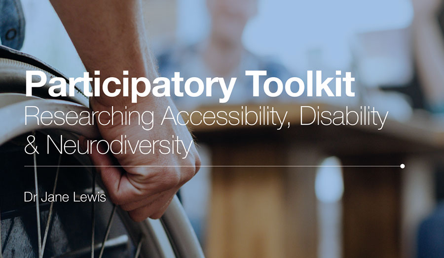 Participatory Toolkit: Researching Accessibility, Disability and Neurodiversity - by Dr Jane Lewis