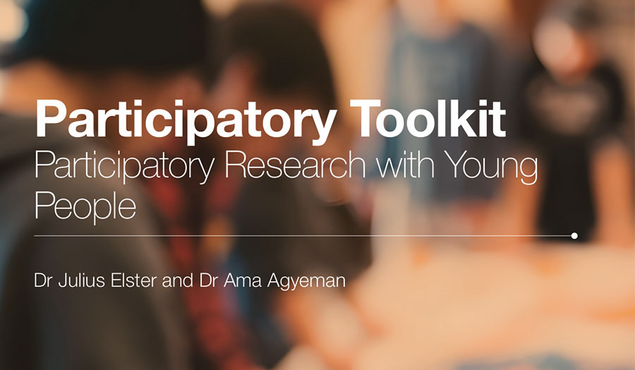 Participatory Toolkit: Participatory Research with Young People - by Dr Julius Elster and Dr Ama Agyeman